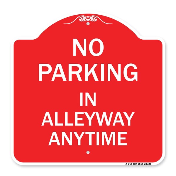 Designer Series No Parking in Alleyway Anytime, Red & White Aluminum Sign, 18" x 18", RW-1818-23725